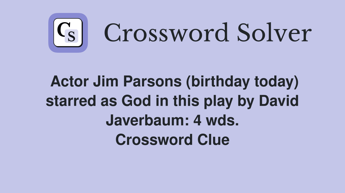 Actor Jim Parsons (birthday today) starred as God in this play by David Javerbaum: 4 wds. Crossword Clue