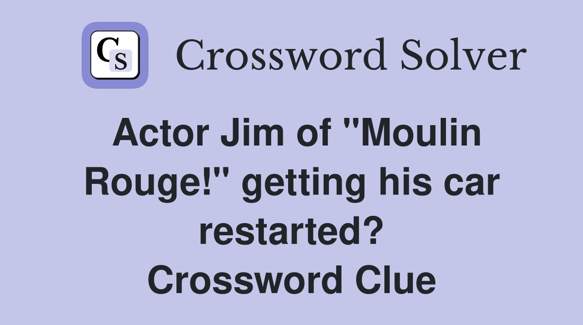 Actor Jim of "Moulin Rouge!" getting his car restarted? Crossword Clue