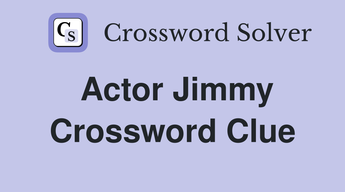 Actor Jimmy Crossword Clue