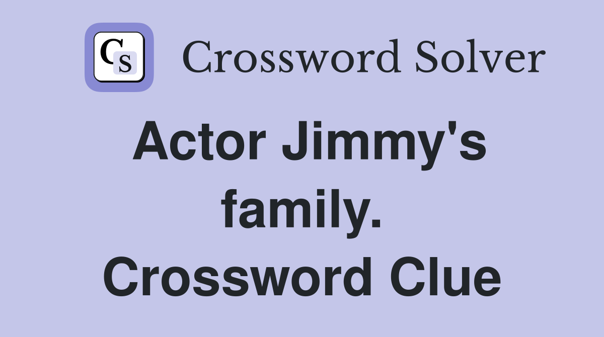 Actor Jimmy's family. Crossword Clue