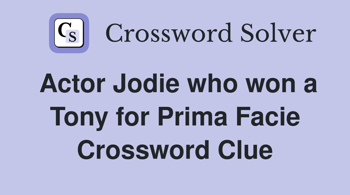 Actor Jodie who won a Tony for Prima Facie Crossword Clue