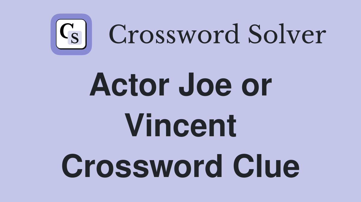 Actor Joe or  Vincent Crossword Clue
