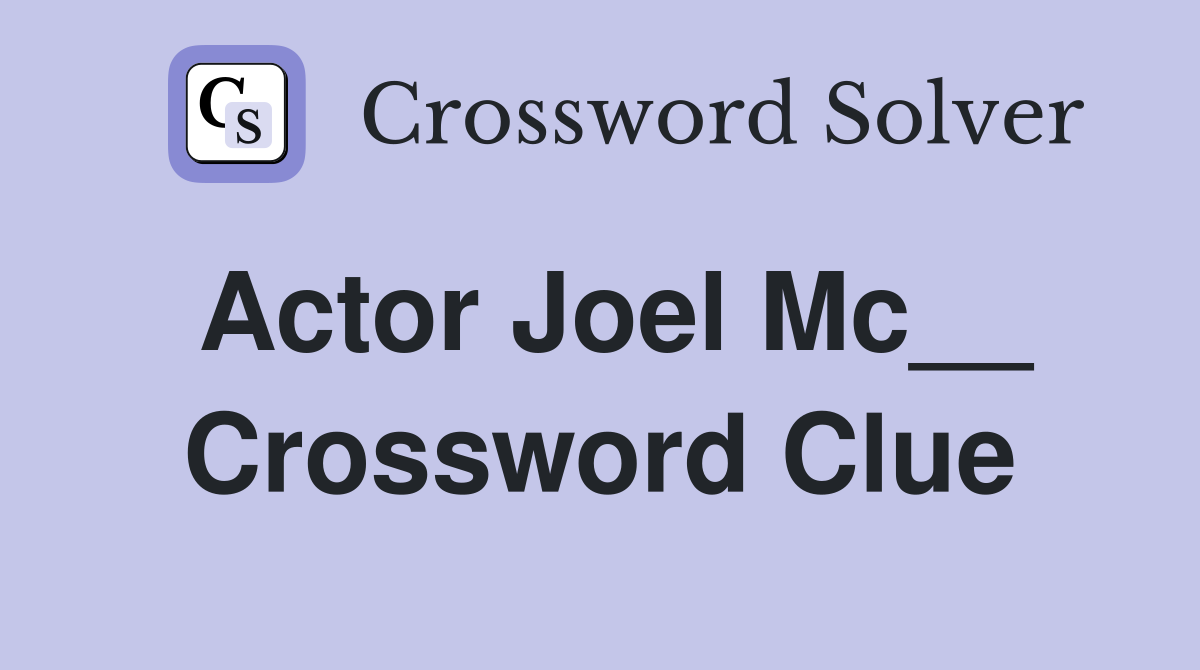 Actor Joel Mc__ Crossword Clue