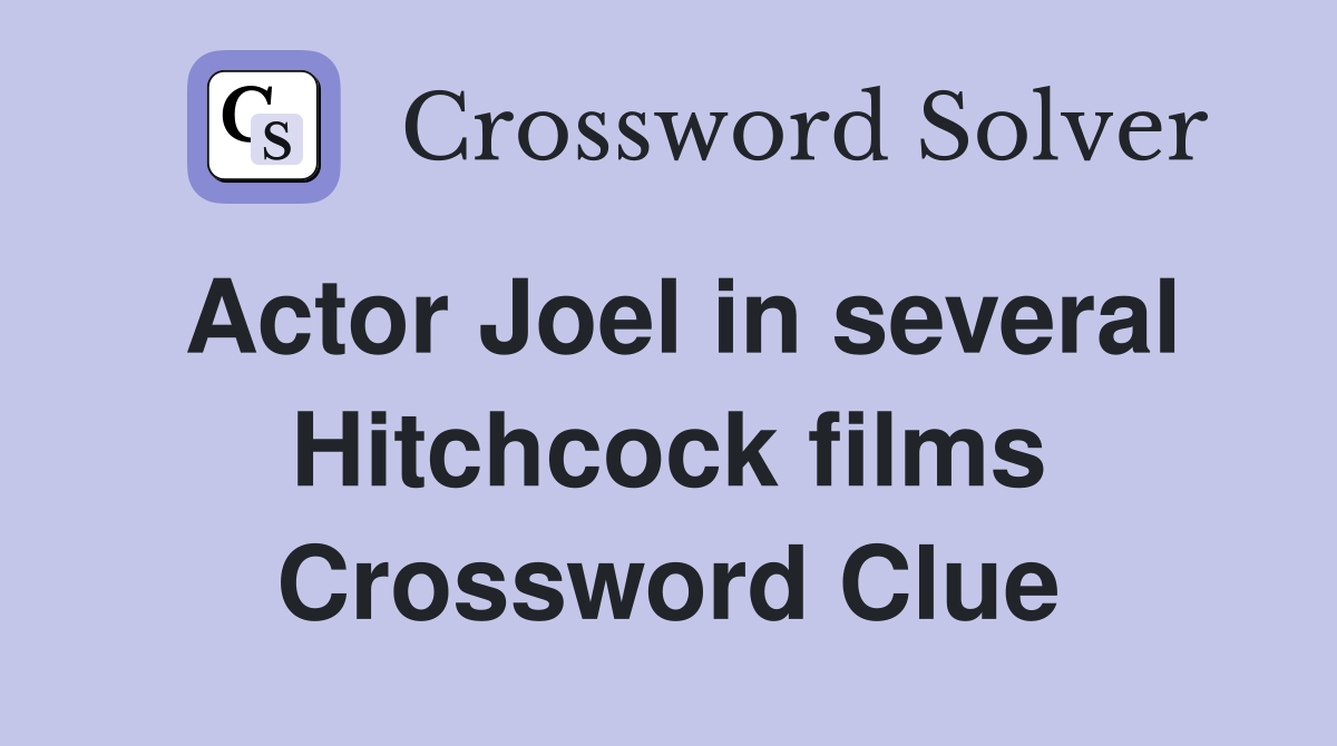Actor Joel in several Hitchcock films Crossword Clue