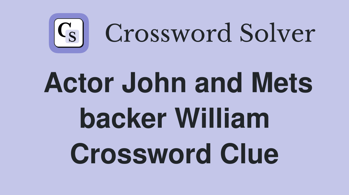 Actor John and Mets backer William Crossword Clue