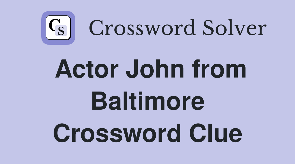 Actor John from Baltimore Crossword Clue