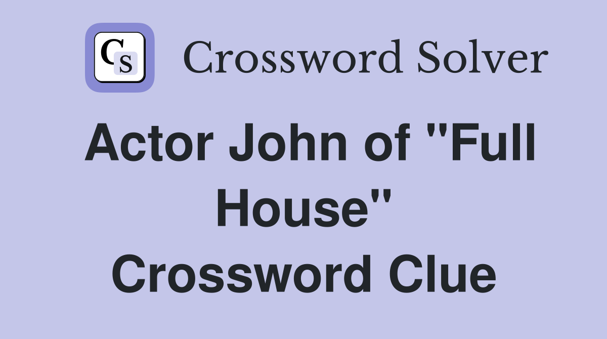Actor John of "Full House" Crossword Clue