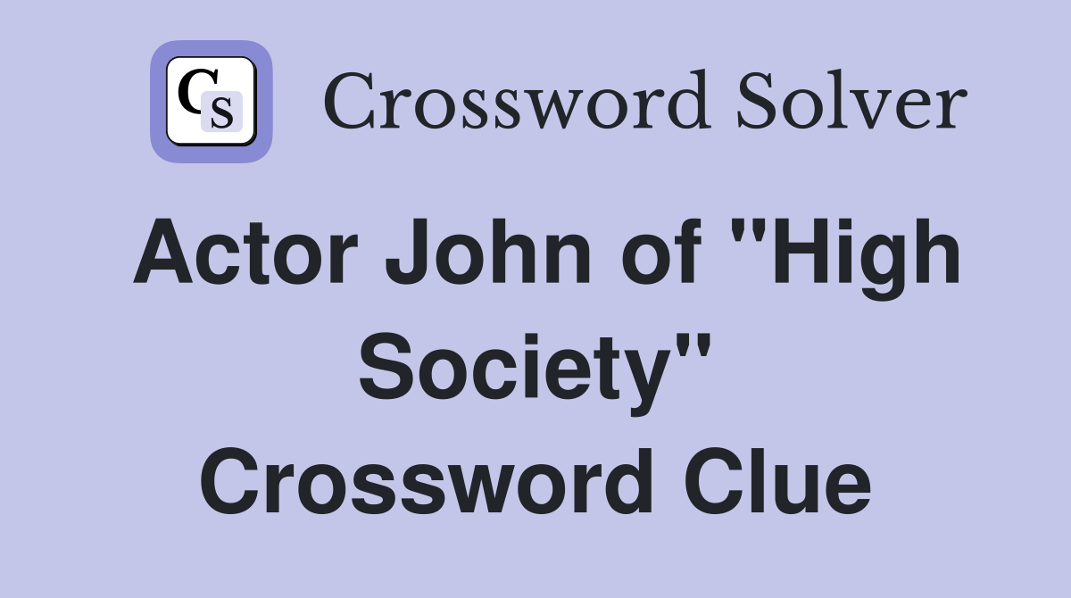 Actor John of "High Society" Crossword Clue