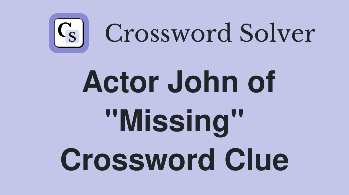 Actor John of "Missing" Crossword Clue