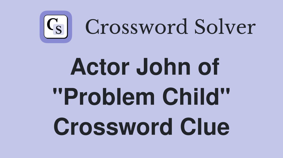 Actor John of "Problem Child" Crossword Clue