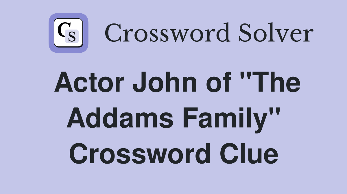 Actor John of "The Addams Family" Crossword Clue