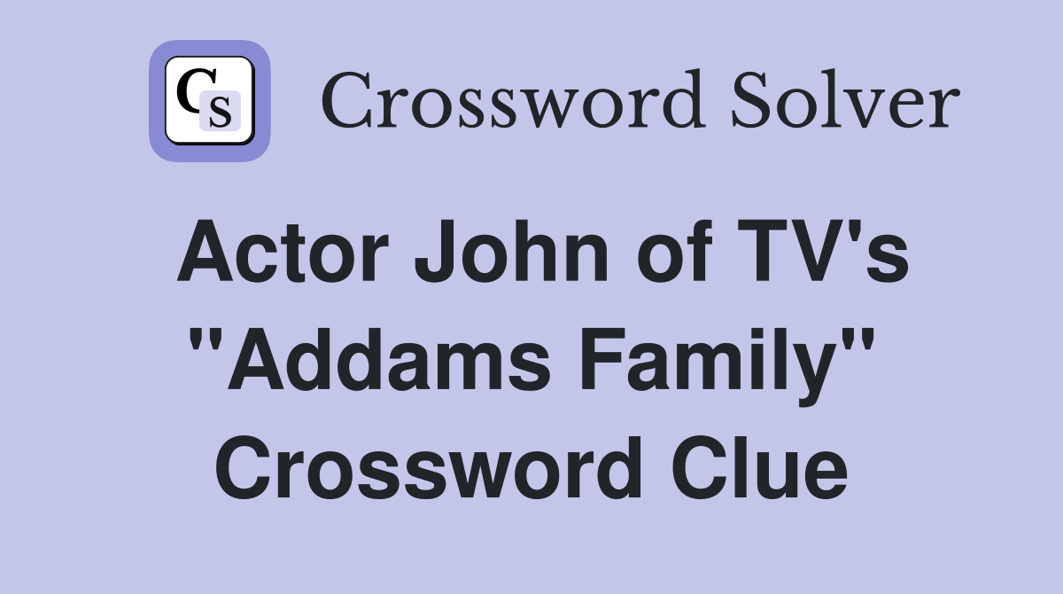 Actor John of TV's "Addams Family" Crossword Clue