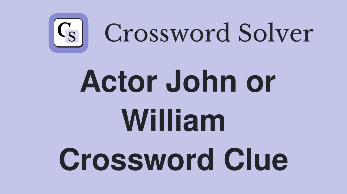 Actor John or William Crossword Clue