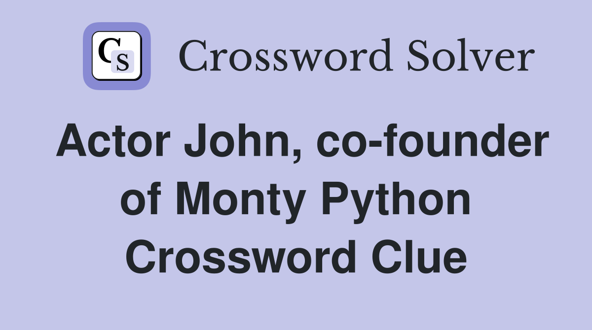 Actor John, co-founder of Monty Python Crossword Clue