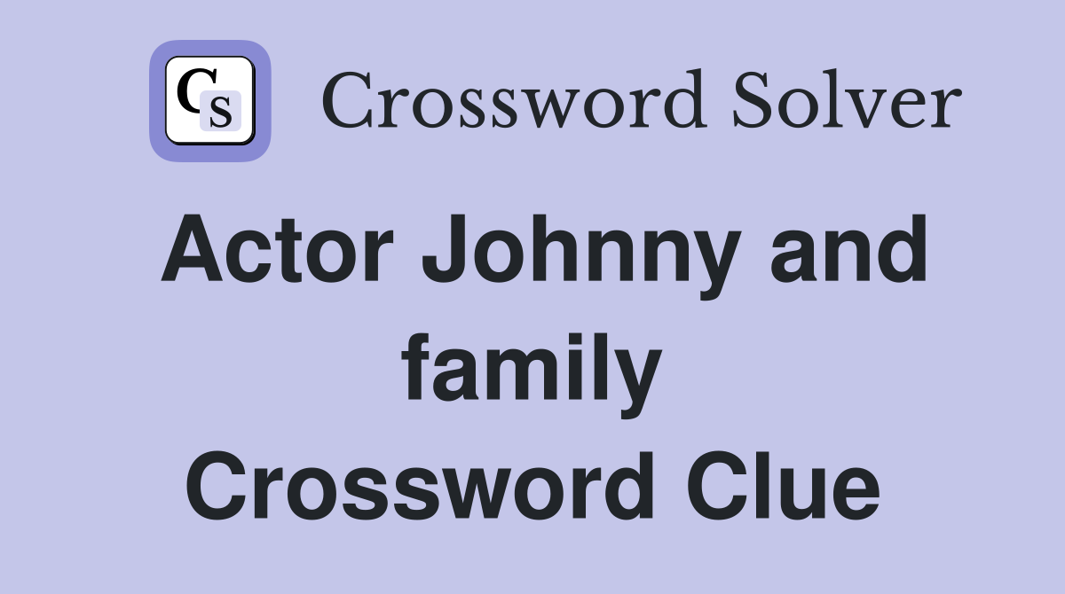 Actor Johnny and family Crossword Clue