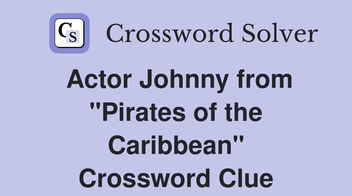 Actor Johnny from "Pirates of the Caribbean" Crossword Clue