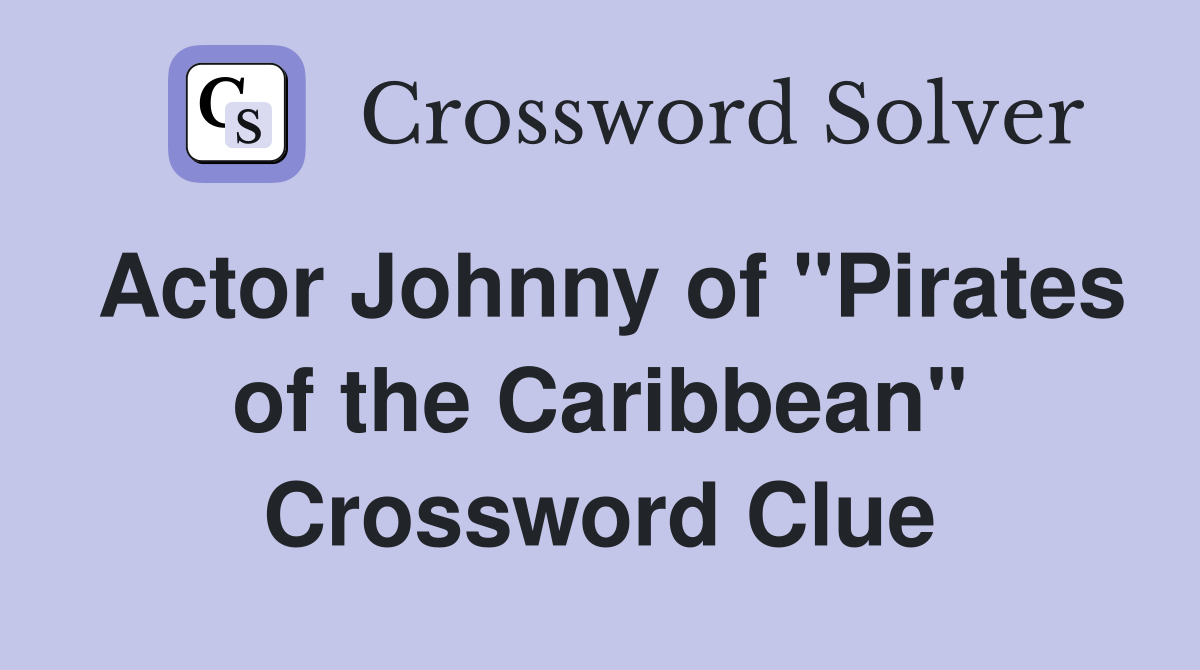 Actor Johnny of "Pirates of the Caribbean" Crossword Clue