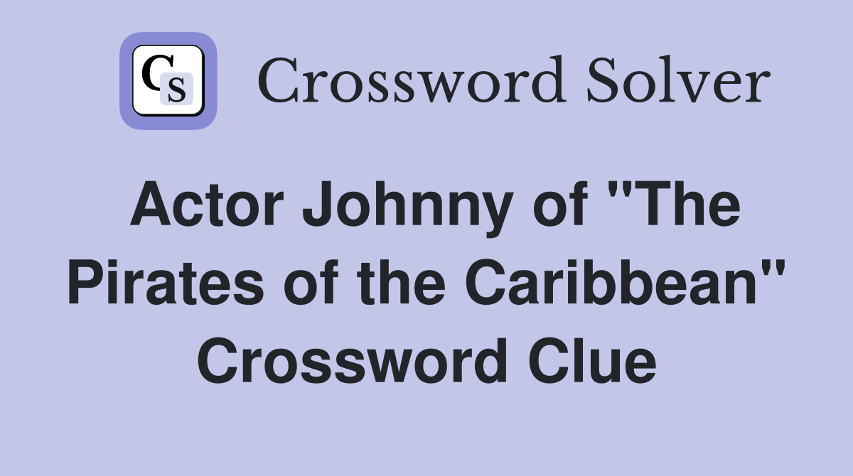Actor Johnny of "The Pirates of the Caribbean" Crossword Clue