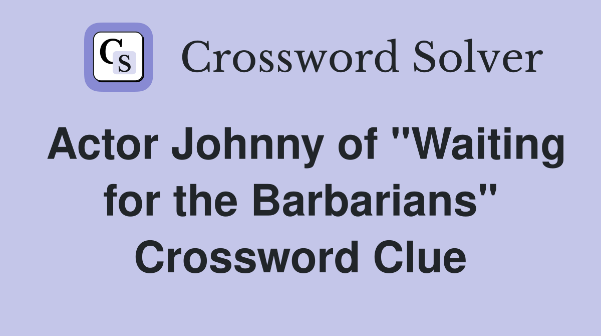 Actor Johnny of "Waiting for the Barbarians" Crossword Clue
