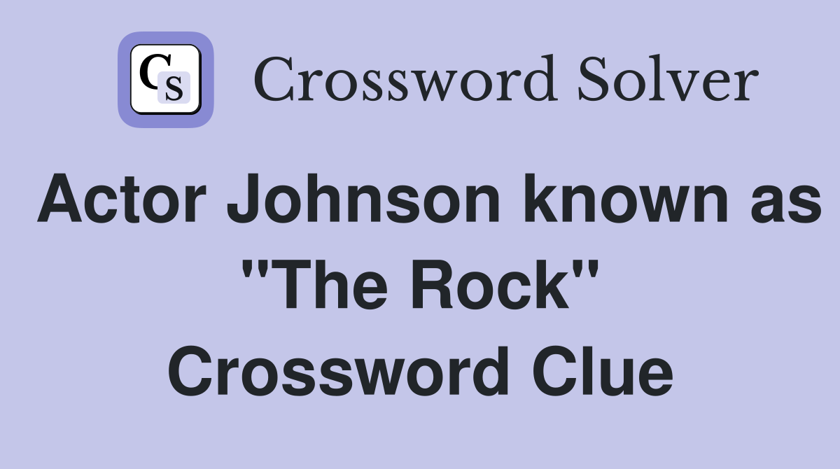 Actor Johnson known as "The Rock" Crossword Clue