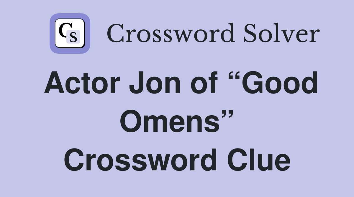 Actor Jon of “Good Omens” Crossword Clue