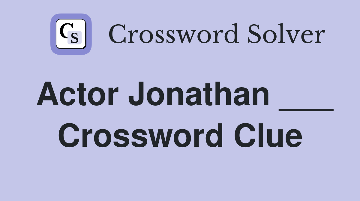 Actor Jonathan ___ Crossword Clue