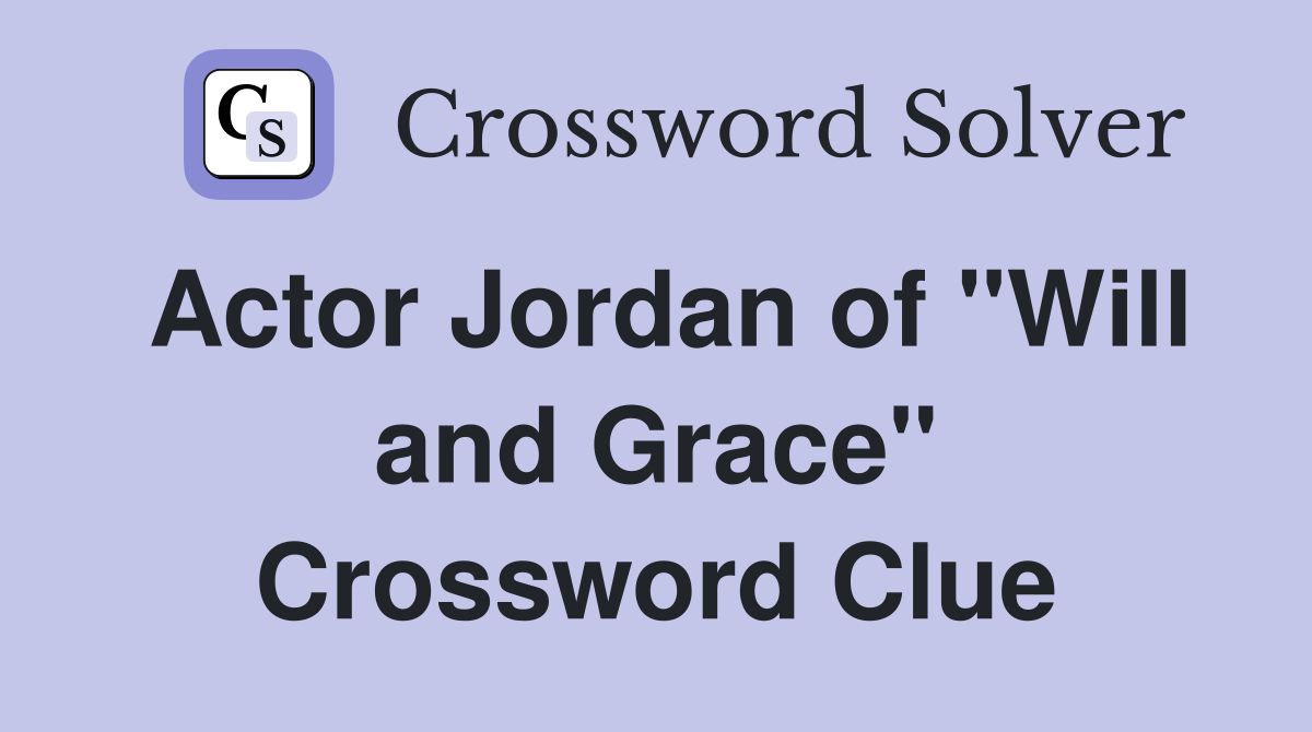 Actor Jordan of "Will and Grace" Crossword Clue