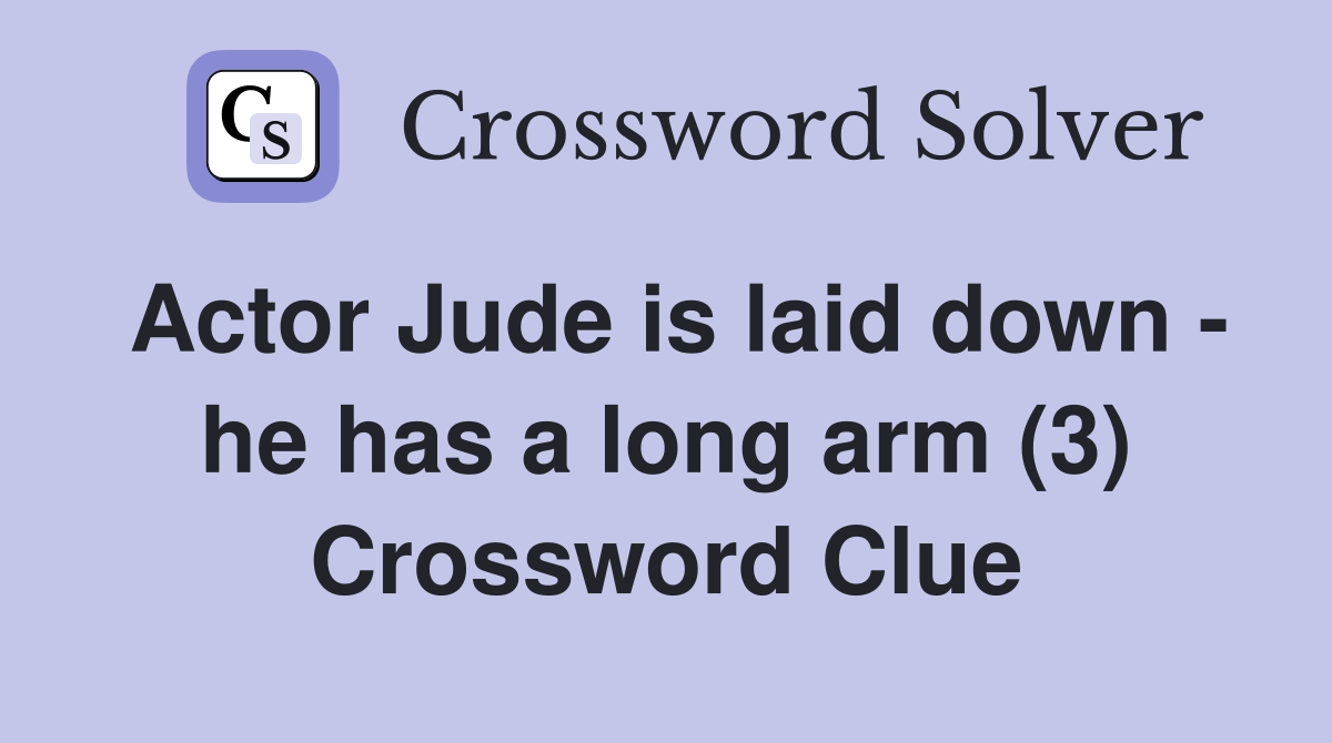 Actor Jude is laid down - he has a long arm (3) Crossword Clue