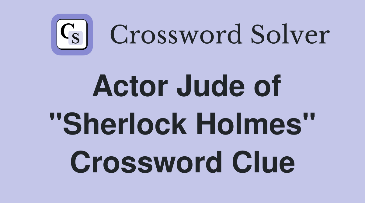 Actor Jude of "Sherlock Holmes" Crossword Clue