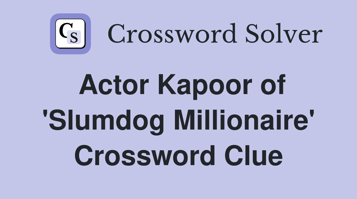 Actor Kapoor of 'Slumdog Millionaire' Crossword Clue