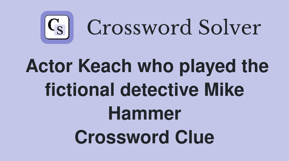 Actor Keach who played the fictional detective Mike Hammer Crossword Clue