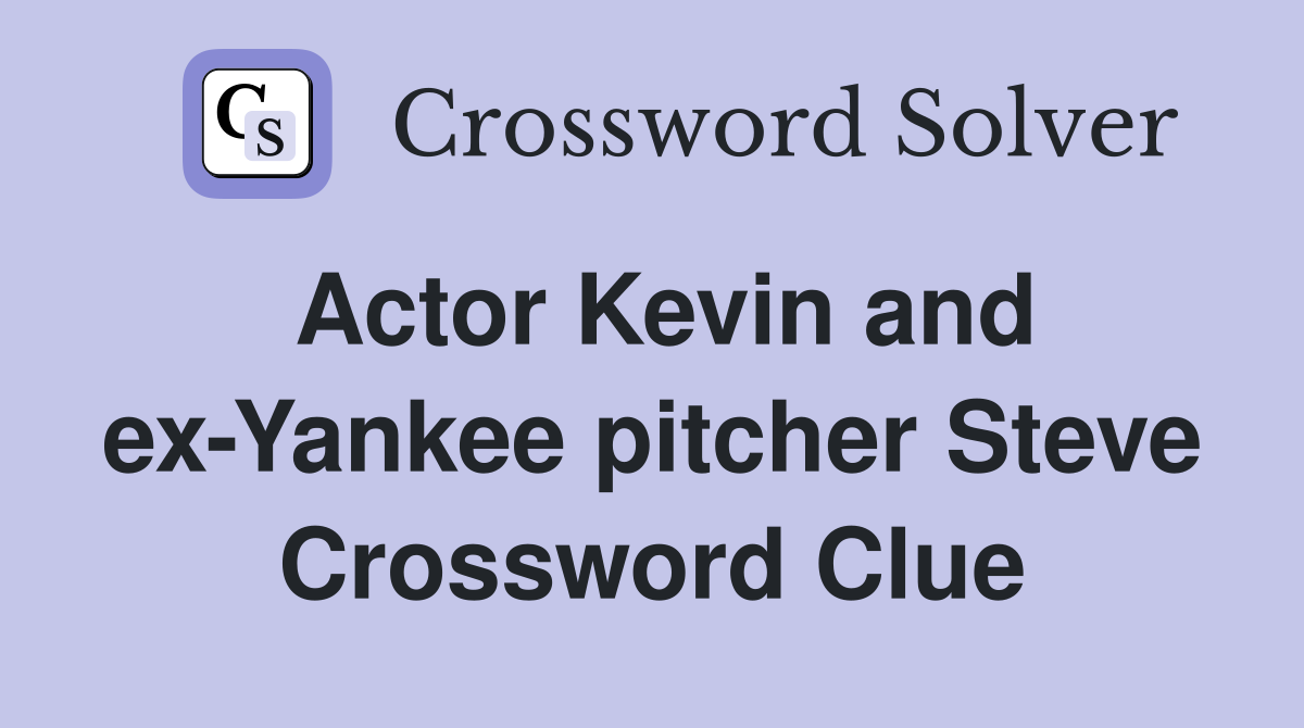 Actor Kevin and ex-Yankee pitcher Steve Crossword Clue