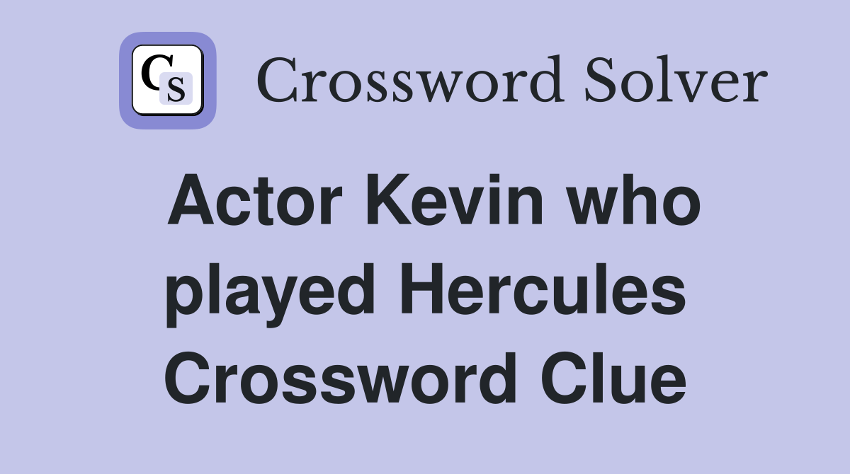 Actor Kevin who played Hercules Crossword Clue