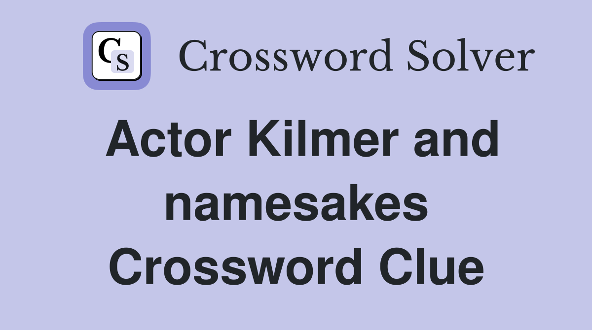 Actor Kilmer and namesakes Crossword Clue