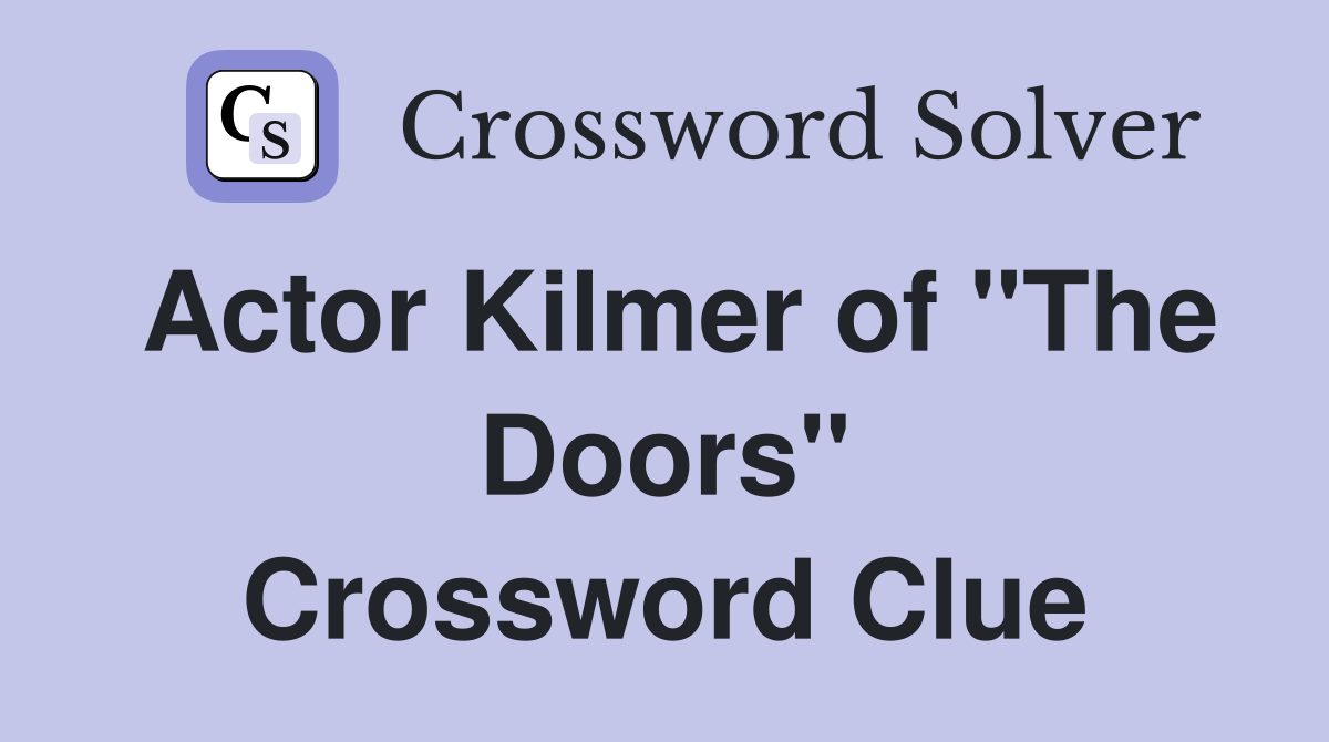 Actor Kilmer of "The Doors" Crossword Clue