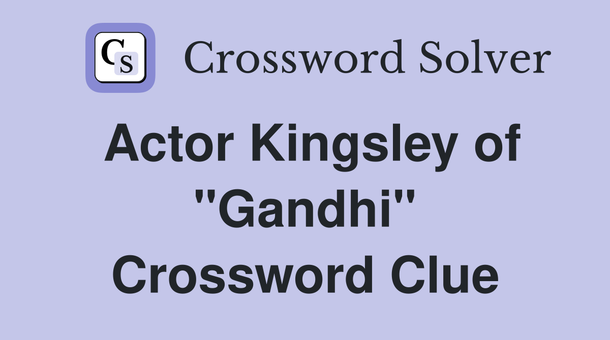 Actor Kingsley of "Gandhi" Crossword Clue