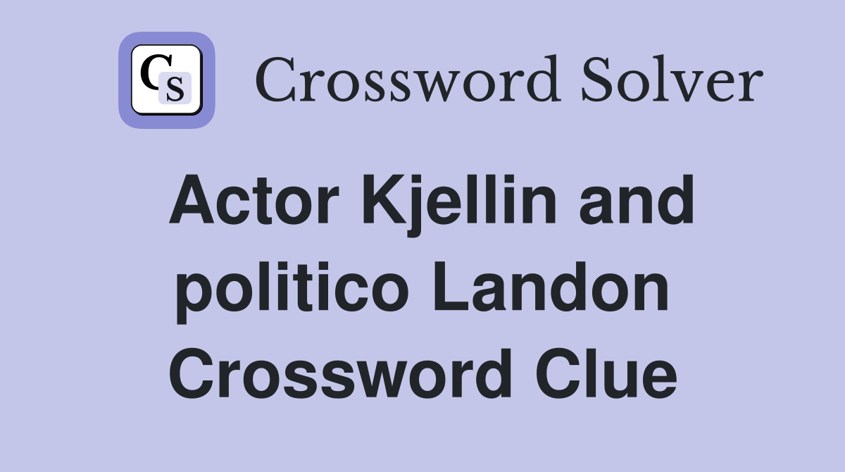 Actor Kjellin and politico Landon Crossword Clue