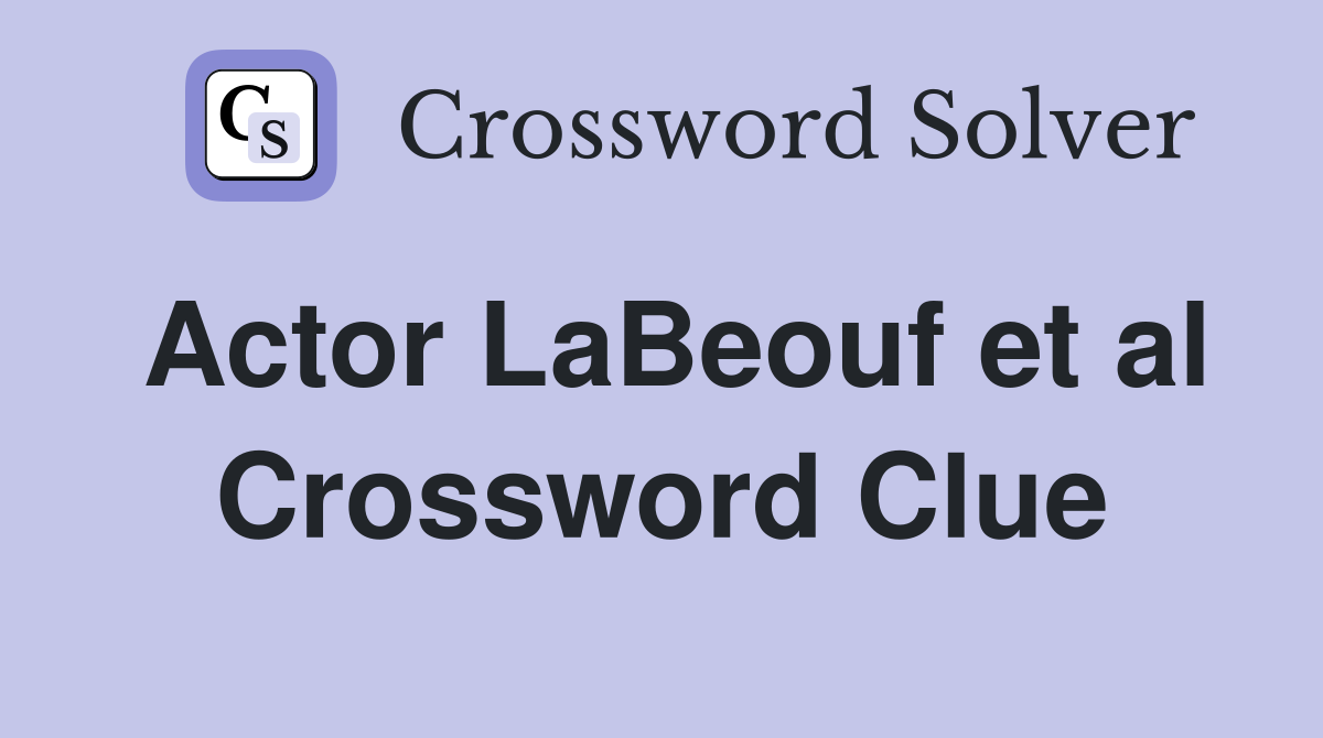 Actor LaBeouf et al Crossword Clue