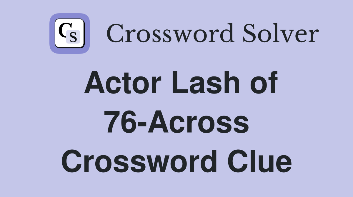 Actor Lash of 76-Across Crossword Clue