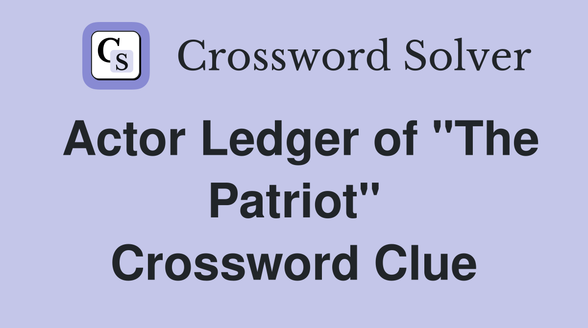 Actor Ledger of "The Patriot" Crossword Clue