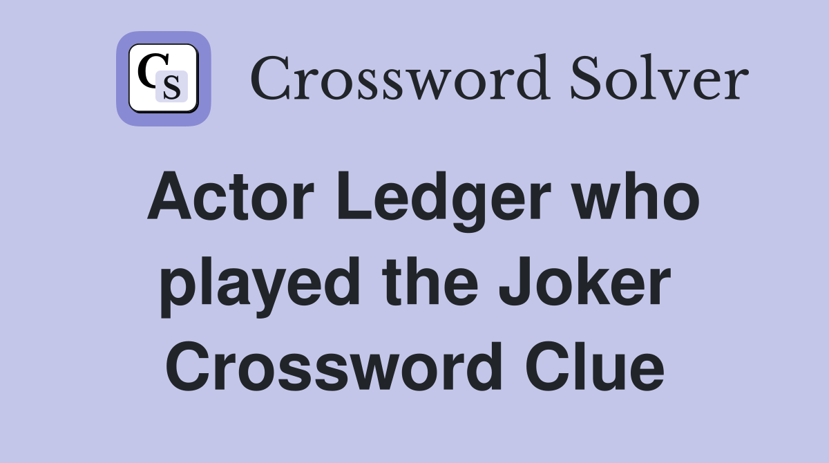 Actor Ledger who played the Joker Crossword Clue