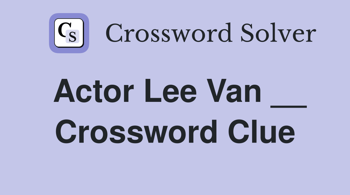 Actor Lee Van __ Crossword Clue
