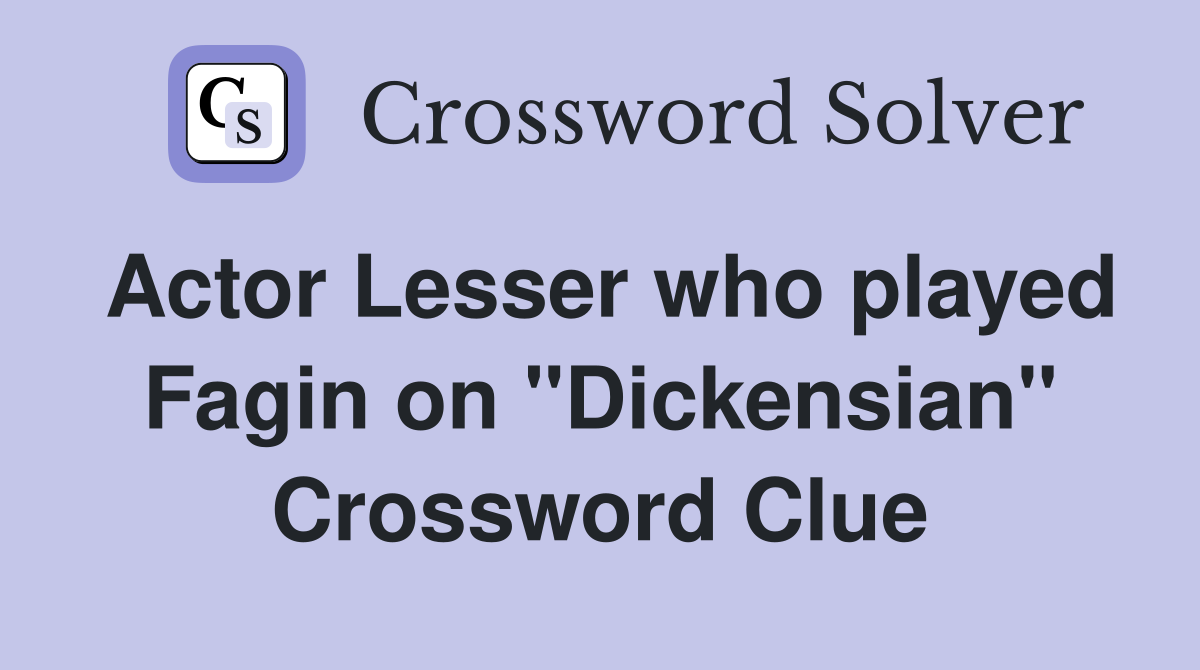 Actor Lesser who played Fagin on "Dickensian" Crossword Clue