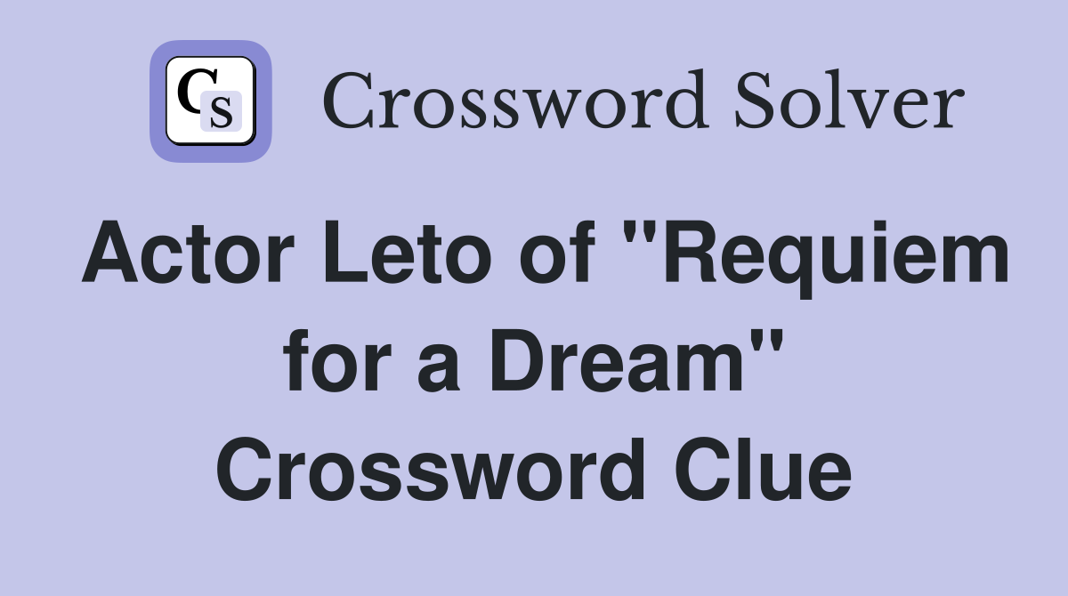 Actor Leto of "Requiem for a Dream" Crossword Clue