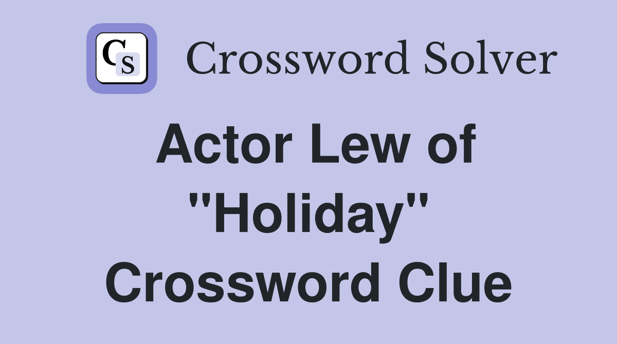 Actor Lew of "Holiday" Crossword Clue