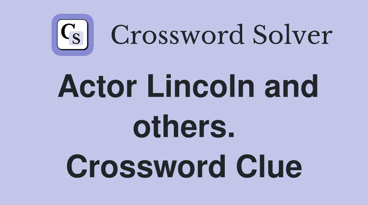 Actor Lincoln and others. Crossword Clue