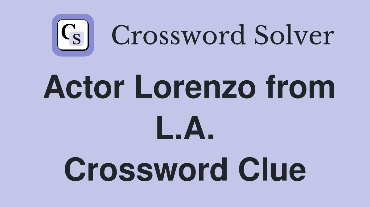 Actor Lorenzo from L.A. Crossword Clue