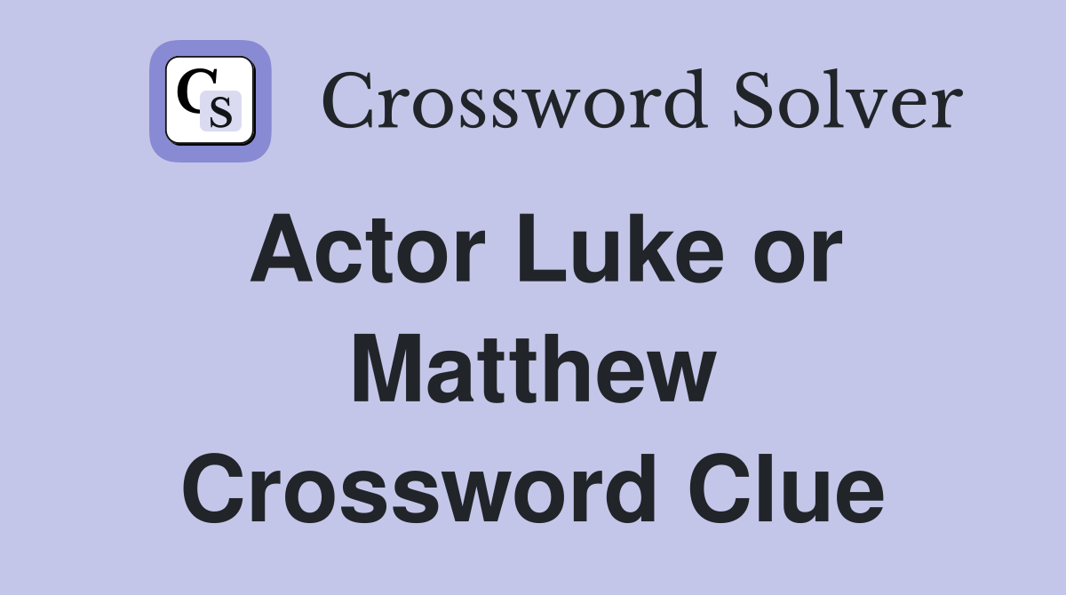 Actor Luke or Matthew Crossword Clue