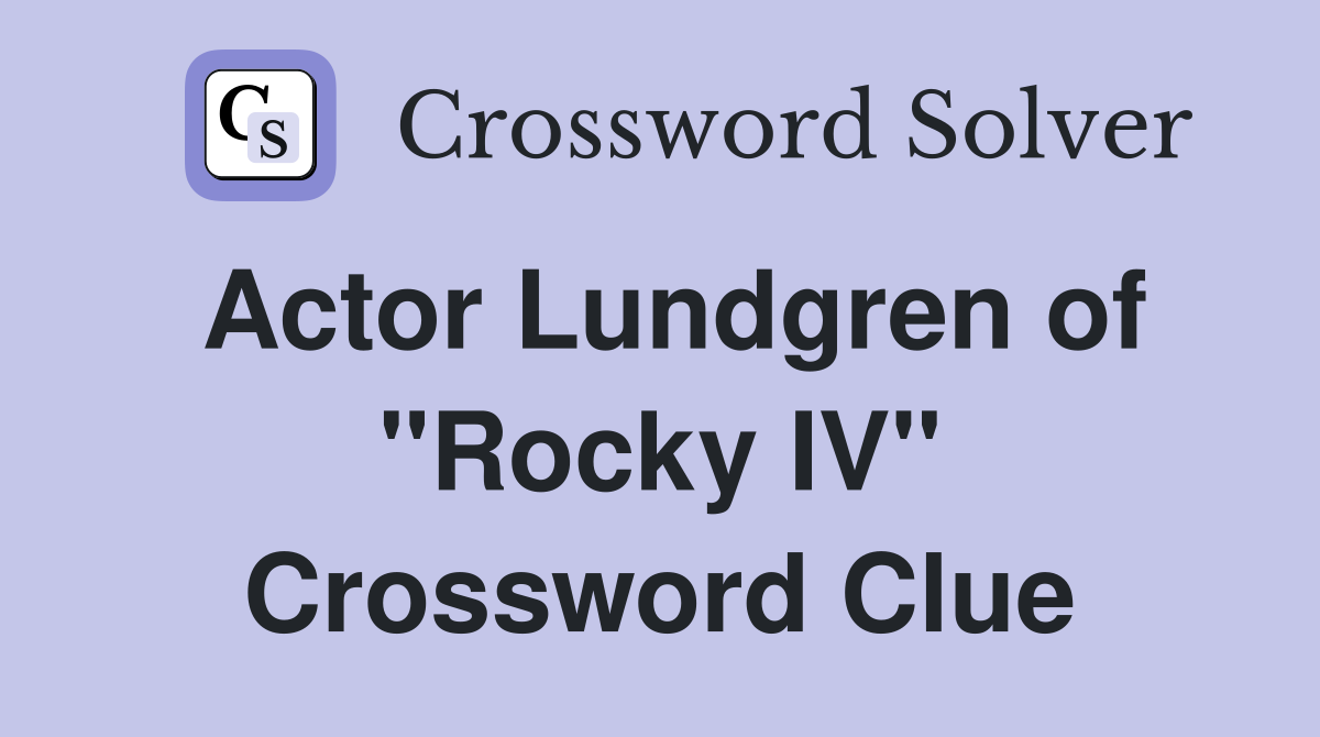 Actor Lundgren of "Rocky IV" Crossword Clue