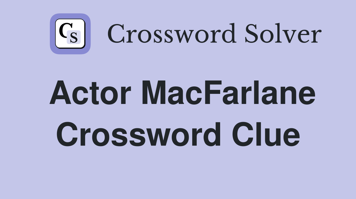 Actor MacFarlane Crossword Clue